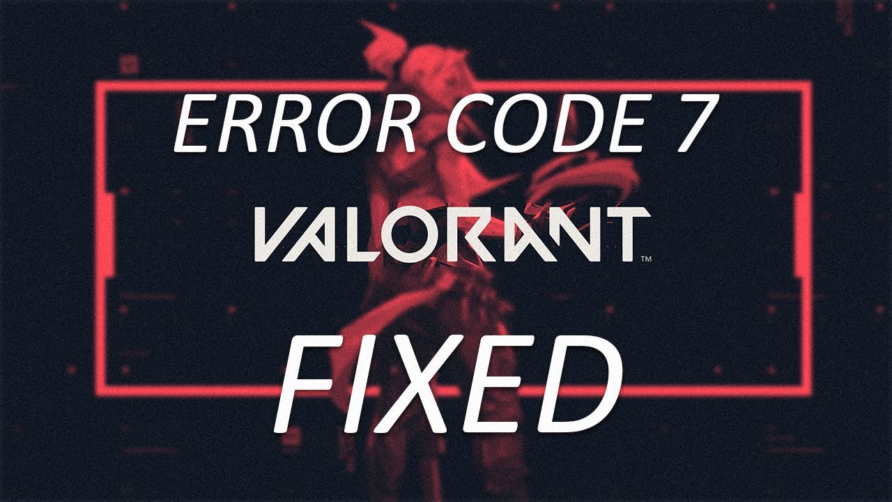 Cómo solucionar el código de error 7 de Valorant VAL