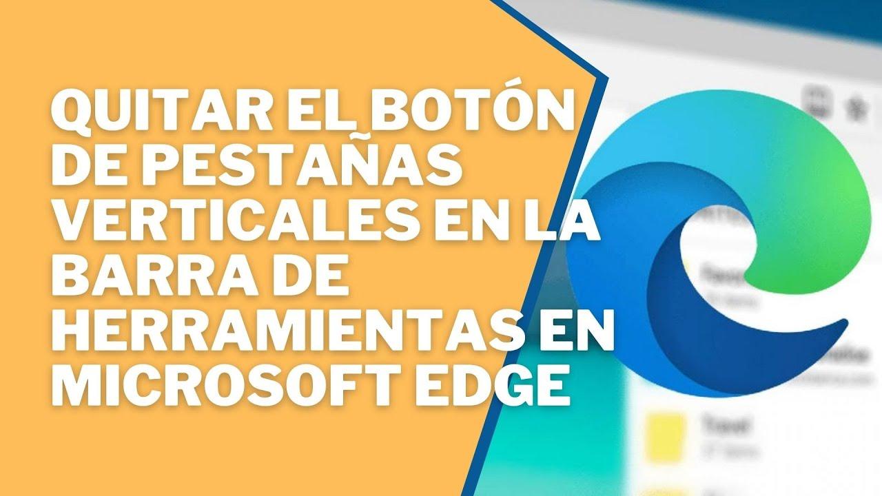 Microsoft Edge: Cómo quitar las pestañas en vertical